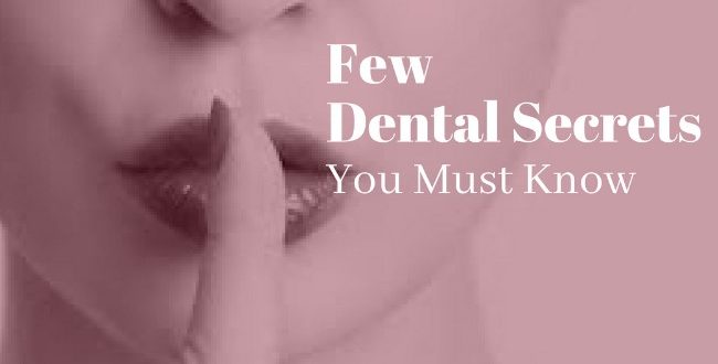 Dental Secrets Your Dentist Did Not Tell You
